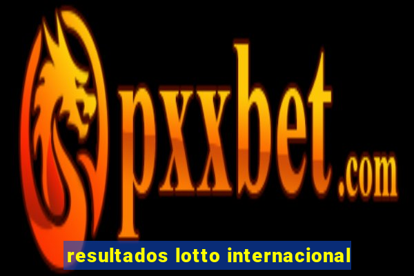 resultados lotto internacional